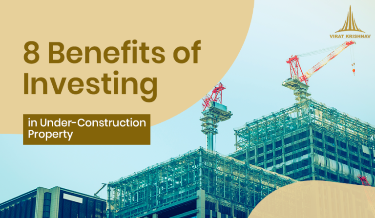 Read more about the article 8 Benefits of Investing in Under-Construction Property