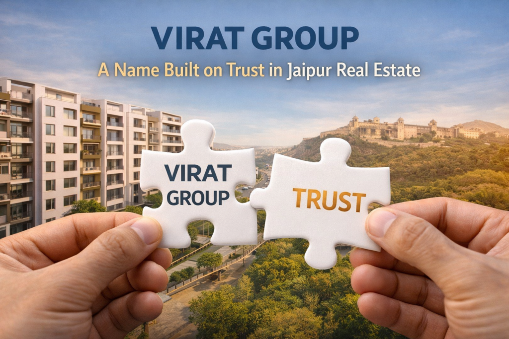 Virat Group: A Name Built on Trust in Jaipur Real Estate. It is one of the most Trusted Real Estate Developers in Jaipur